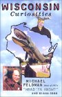 With Wisconsin Curiosities, popular public radio show host Michael Feldman brings his "deliciously sarcastic" perspective to the subject of his home state. Together with co-author Diana Cook, he's combed Wisconsin for more... 